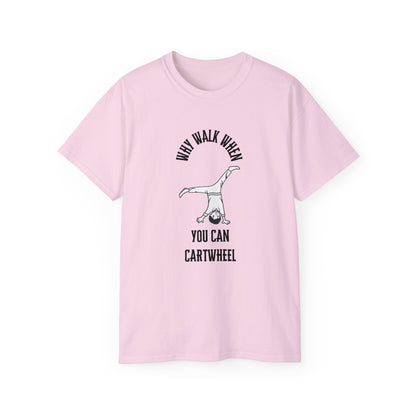 Why Walk When You Can CartWheel T-Shirt