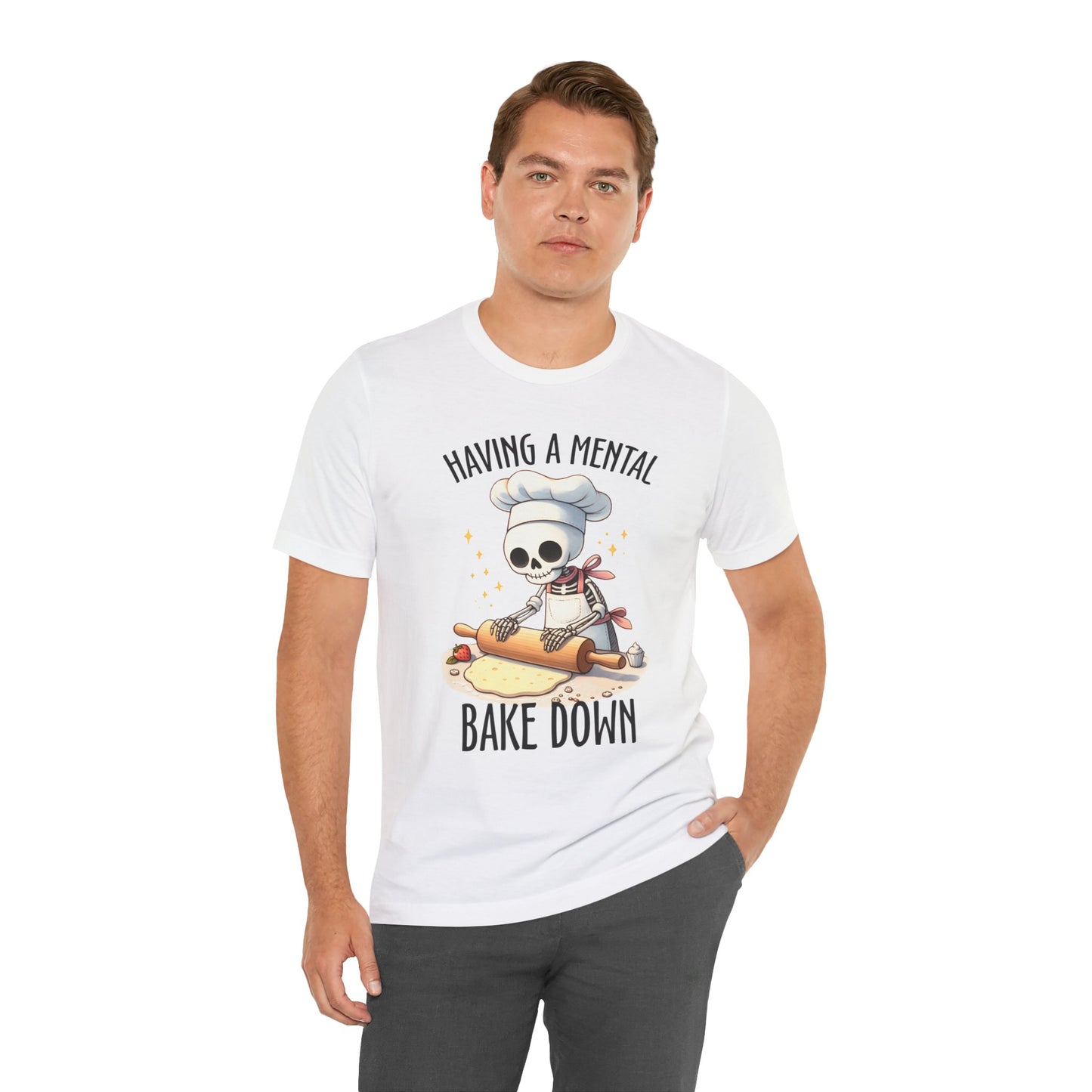 Having a Mental Bake Down T-Shirt