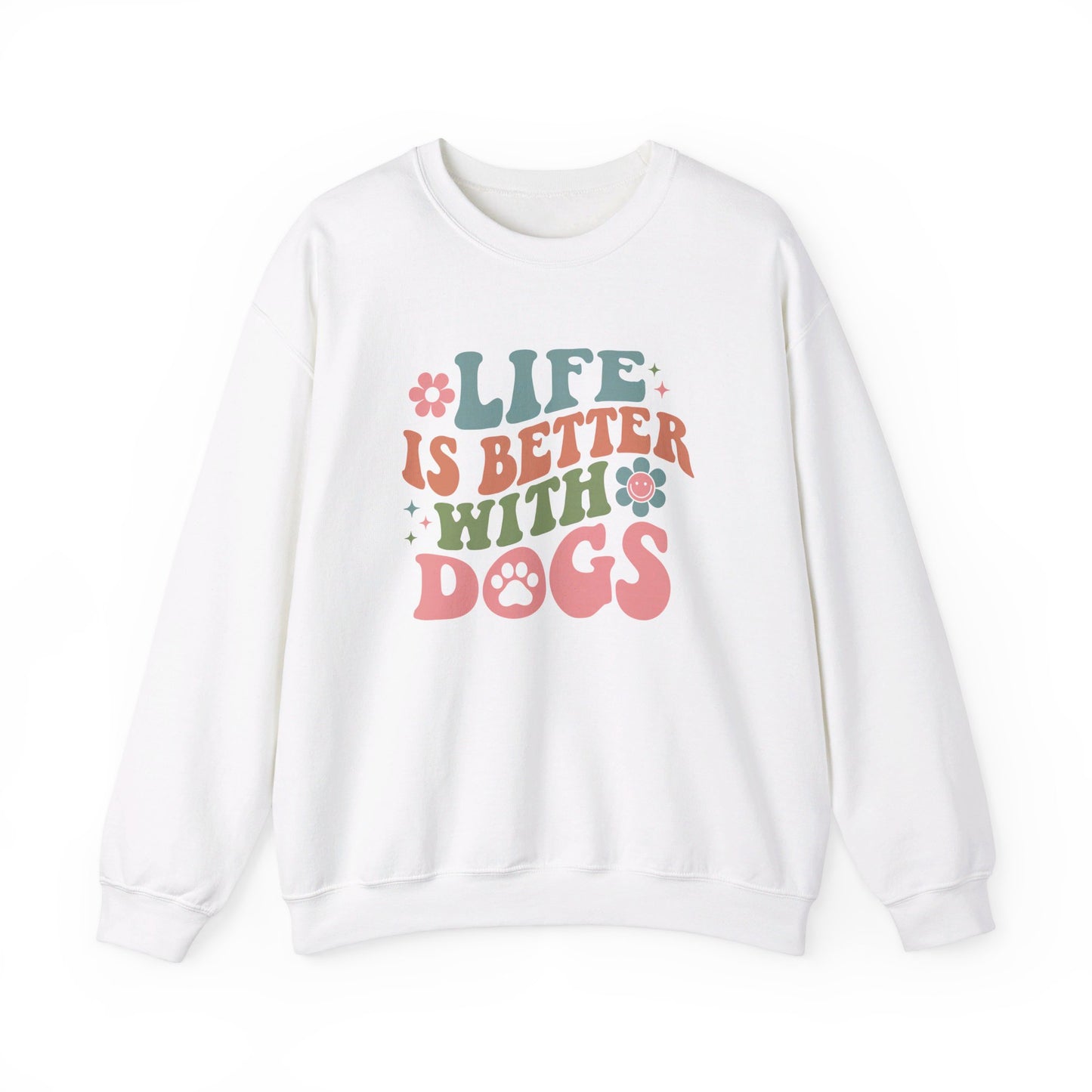 Life is Better with Dogs Sweatshirt