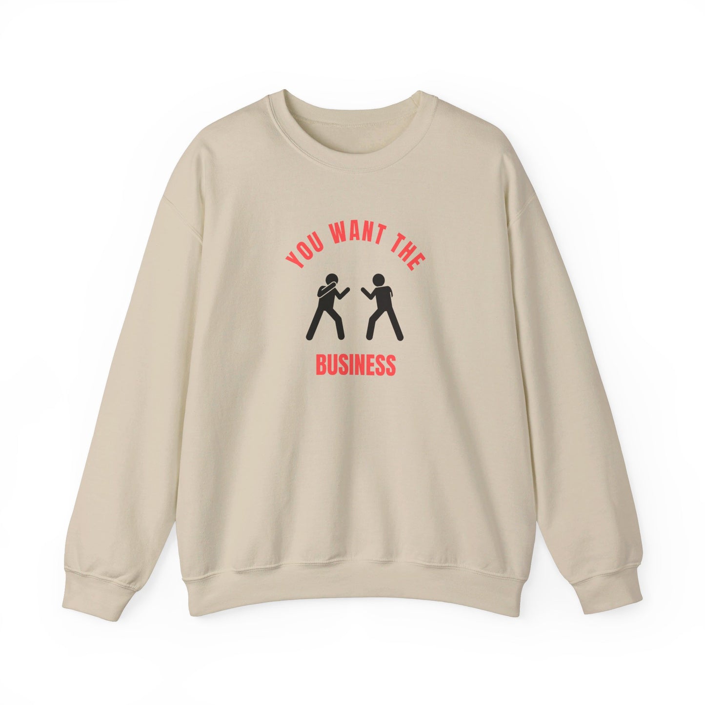 You Want the Business Sweatshirt