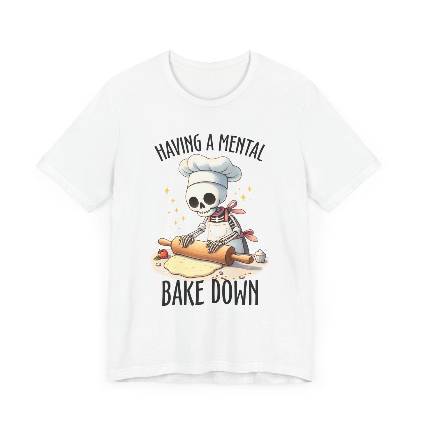 Having a Mental Bake Down T-Shirt