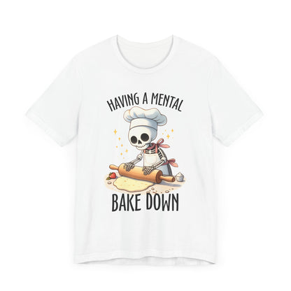 Having a Mental Bake Down T-Shirt