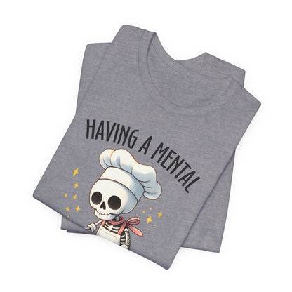 Having a Mental Bake Down T-Shirt