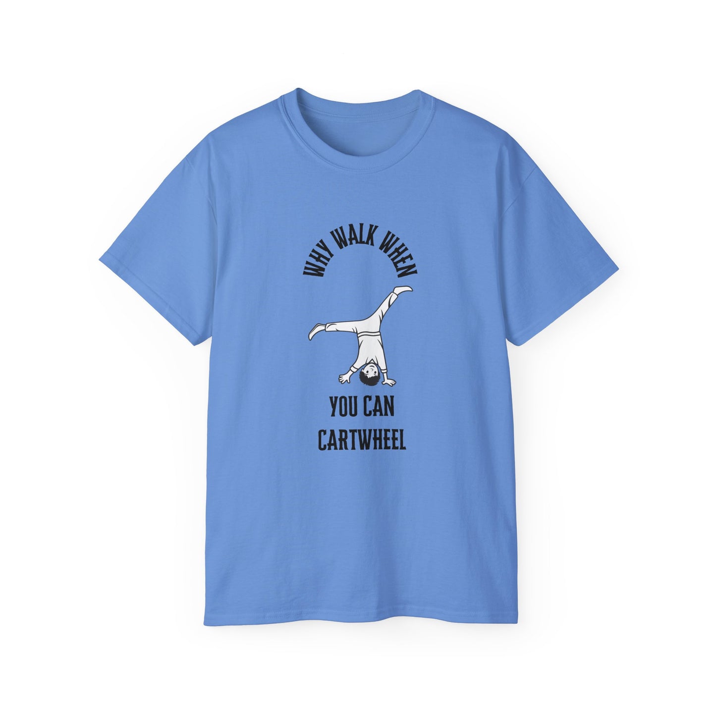 Why Walk When You Can CartWheel T-Shirt