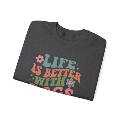 Life is Better with Dogs Sweatshirt