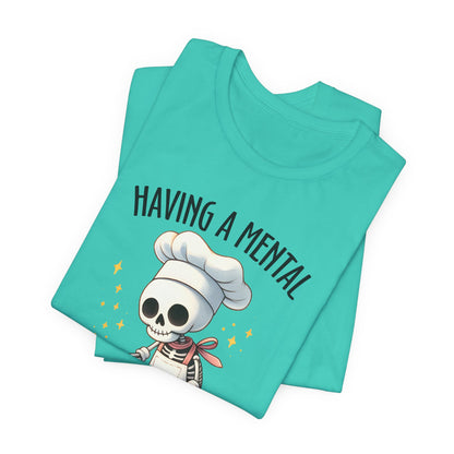 Having a Mental Bake Down T-Shirt