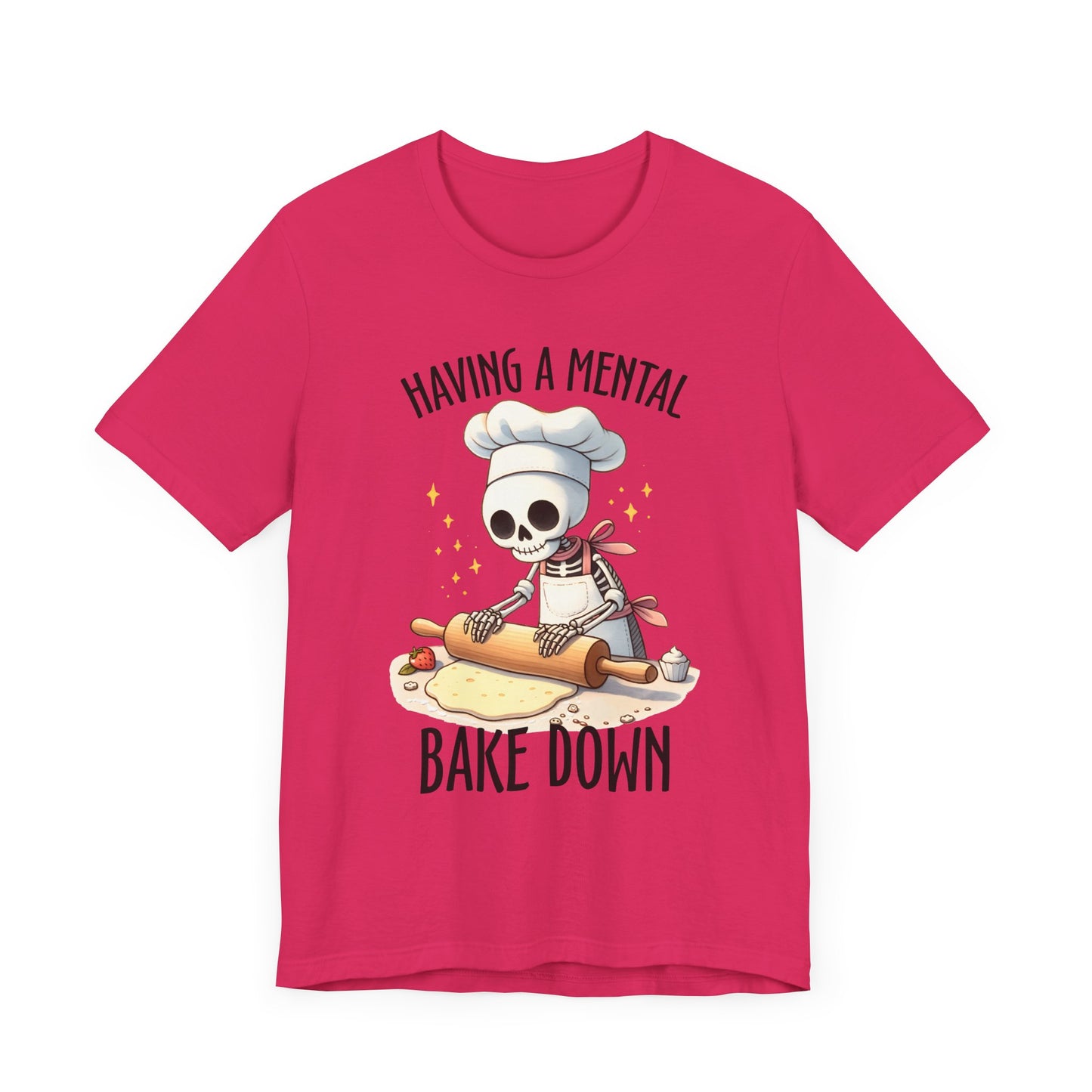 Having a Mental Bake Down T-Shirt