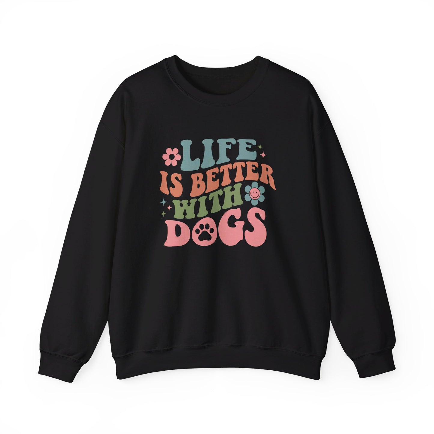 Life is Better with Dogs Sweatshirt