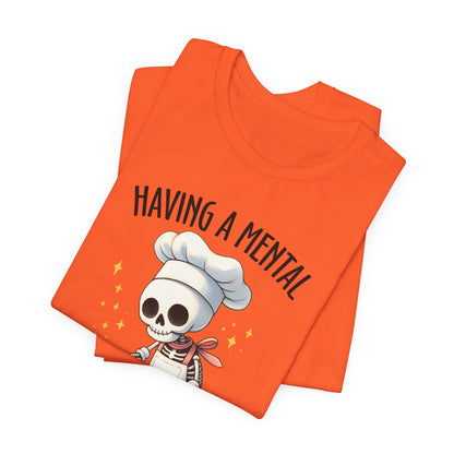 Having a Mental Bake Down T-Shirt