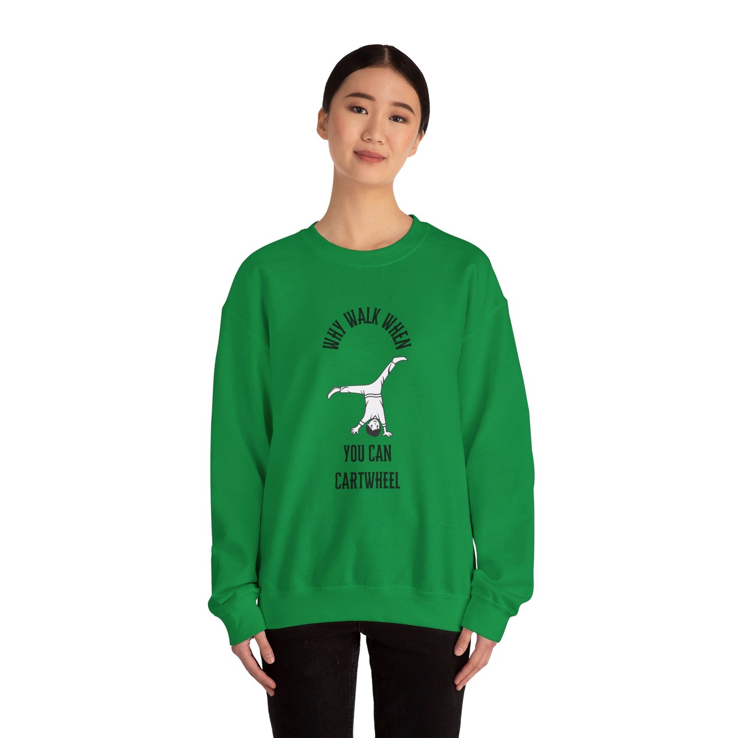 Why Walk When You Can Cartwheel Sweatshirt!