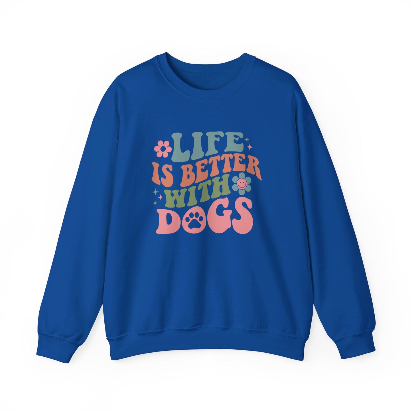 Life is Better with Dogs Sweatshirt