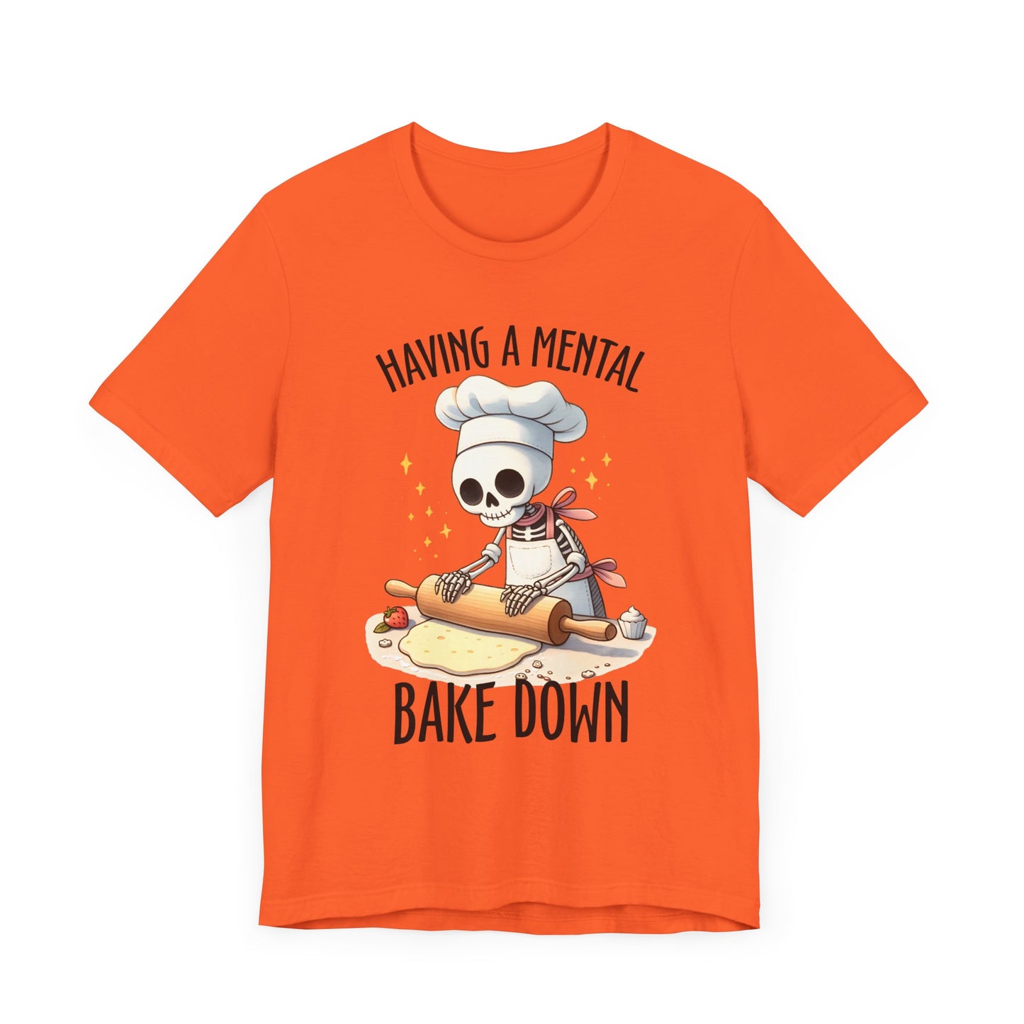 Having a Mental Bake Down T-Shirt