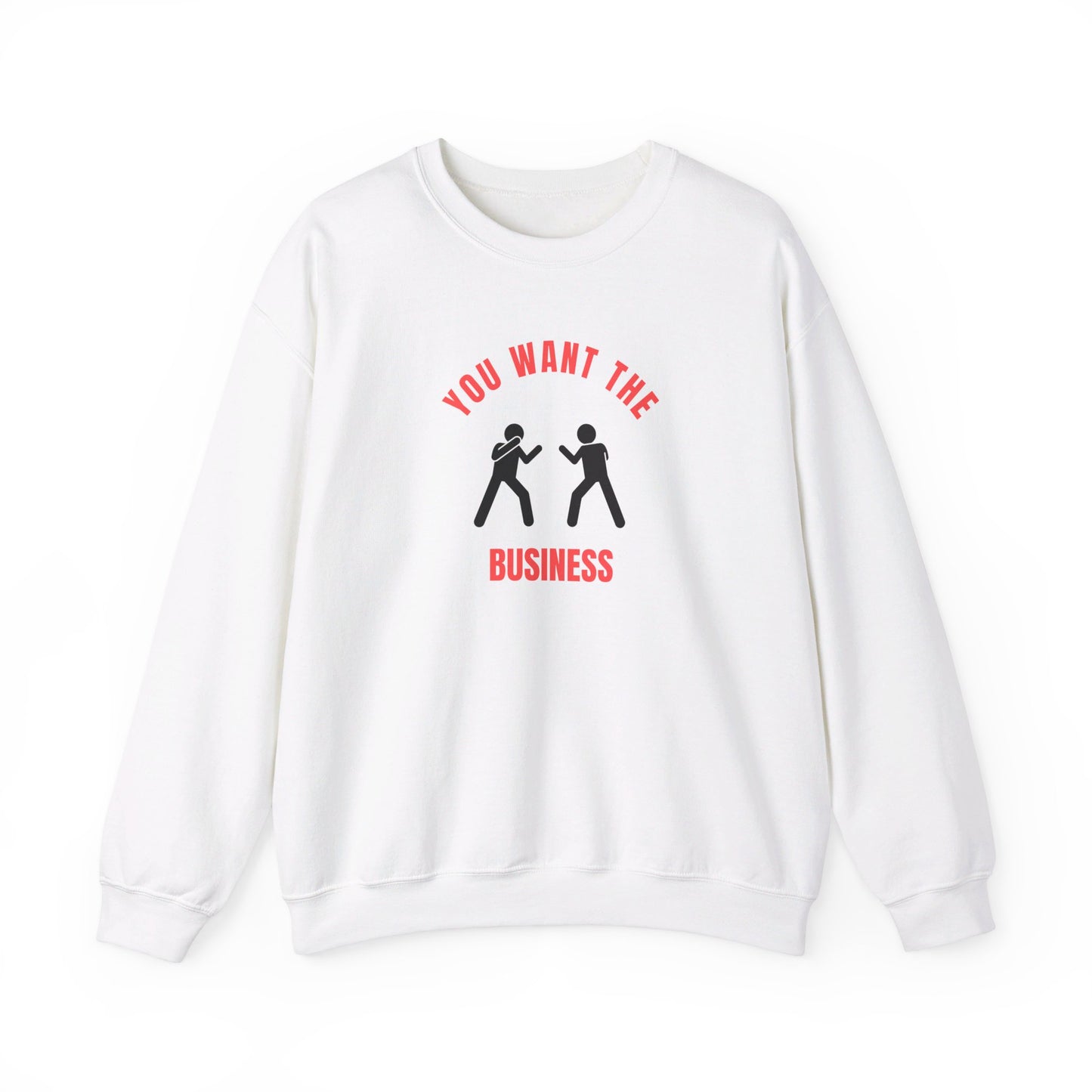 You Want the Business Sweatshirt