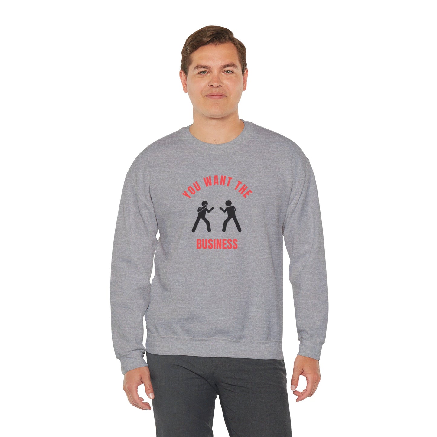 You Want the Business Sweatshirt