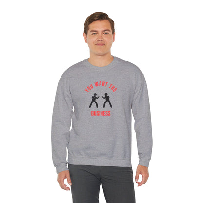 You Want the Business Sweatshirt