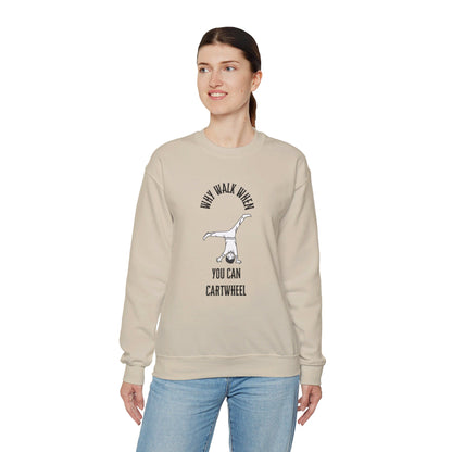 Why Walk When You Can Cartwheel Sweatshirt!