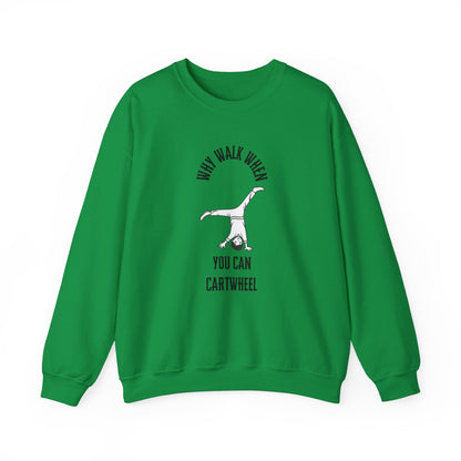 Why Walk When You Can Cartwheel Sweatshirt!