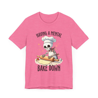 Having a Mental Bake Down T-Shirt