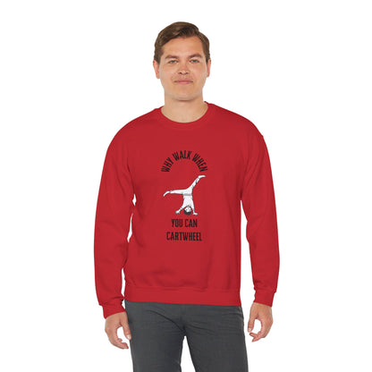 Why Walk When You Can Cartwheel Sweatshirt!