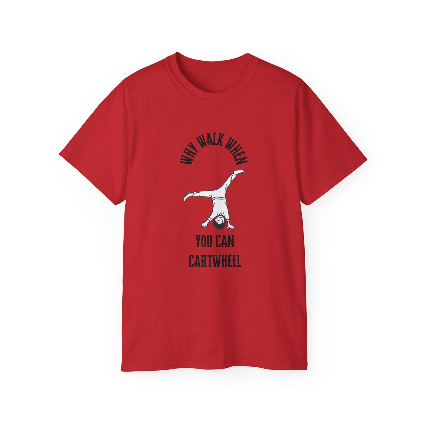 Why Walk When You Can CartWheel T-Shirt