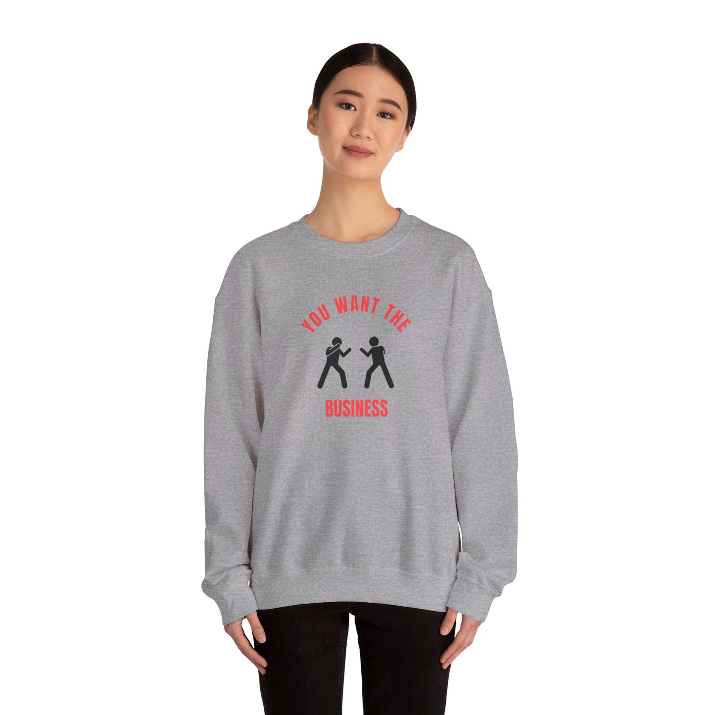 You Want the Business Sweatshirt