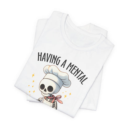 Having a Mental Bake Down T-Shirt