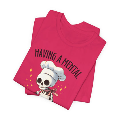 Having a Mental Bake Down T-Shirt