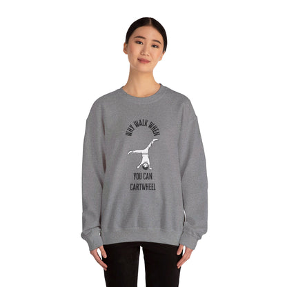 Why Walk When You Can Cartwheel Sweatshirt!