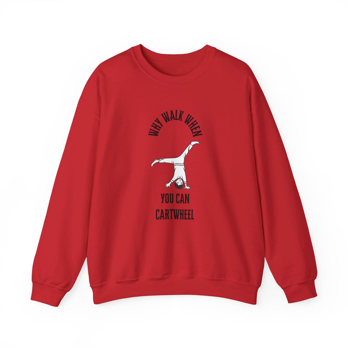 Why Walk When You Can Cartwheel Sweatshirt!