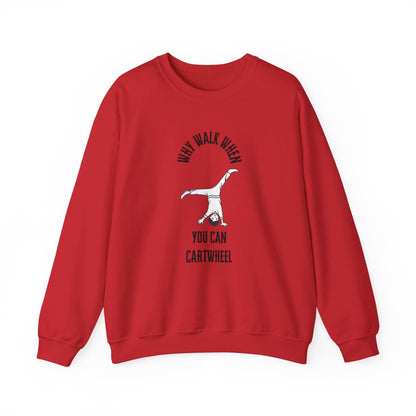 Why Walk When You Can Cartwheel Sweatshirt!