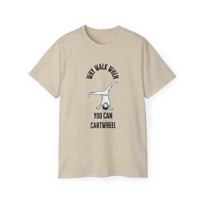 Why Walk When You Can CartWheel T-Shirt