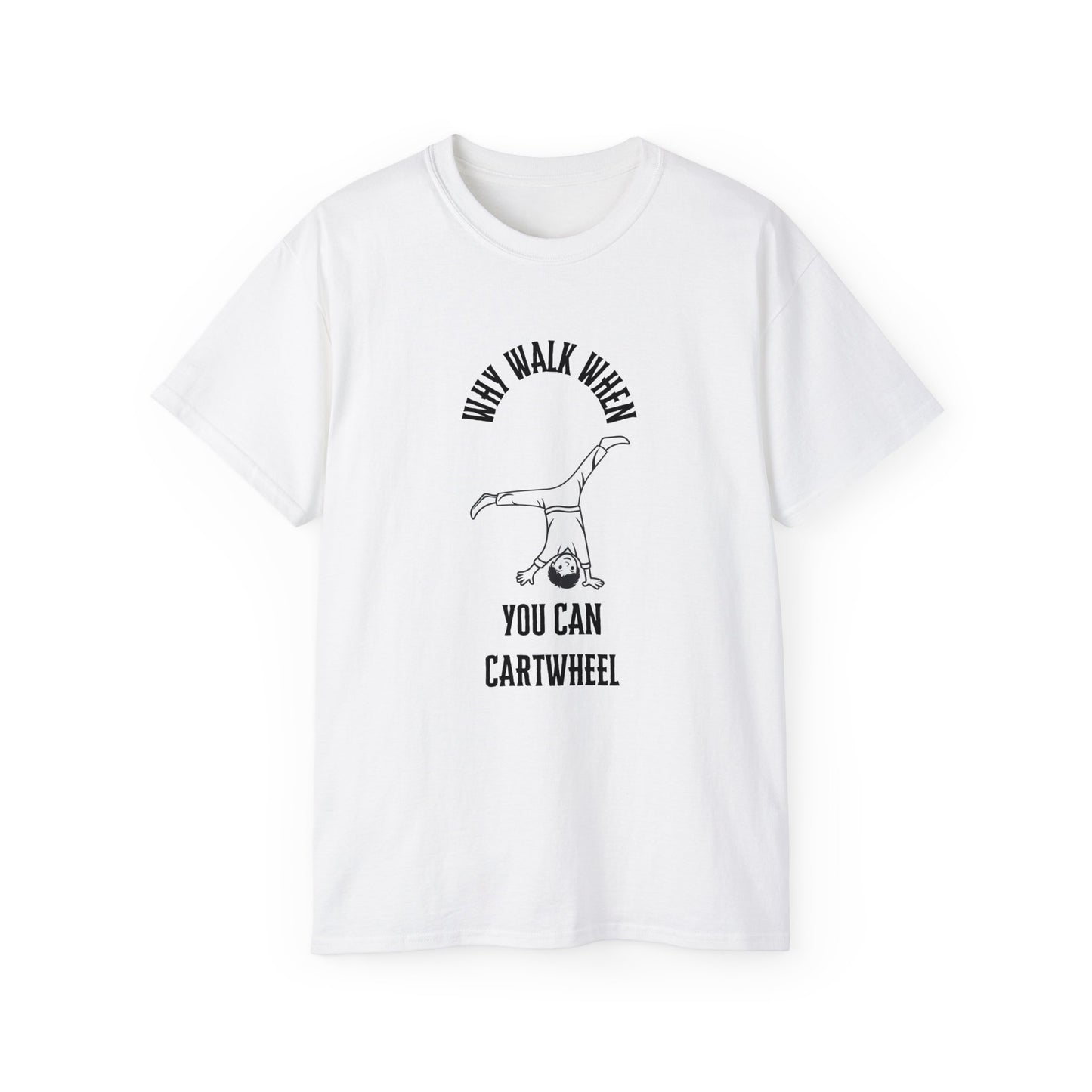 Why Walk When You Can CartWheel T-Shirt